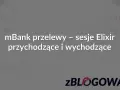 mBank przelewy - sesje Elixir przychodzące i wychodzące. Zalogowani.