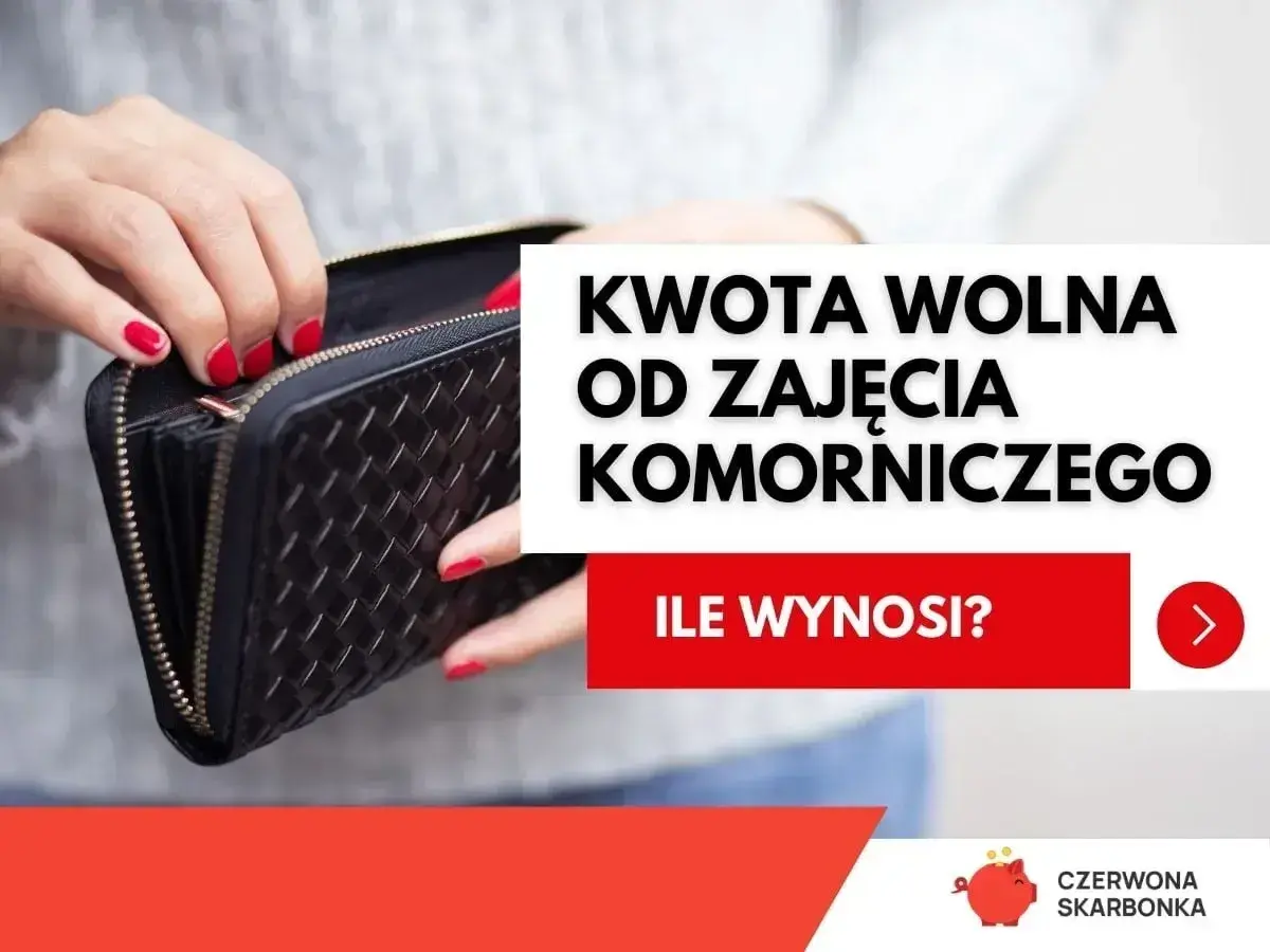 Dłonie z czerwonymi paznokciami otwierają portfel. Tekst: "Kwota wolna od zajęcia komorniczego. Ile wynosi?".