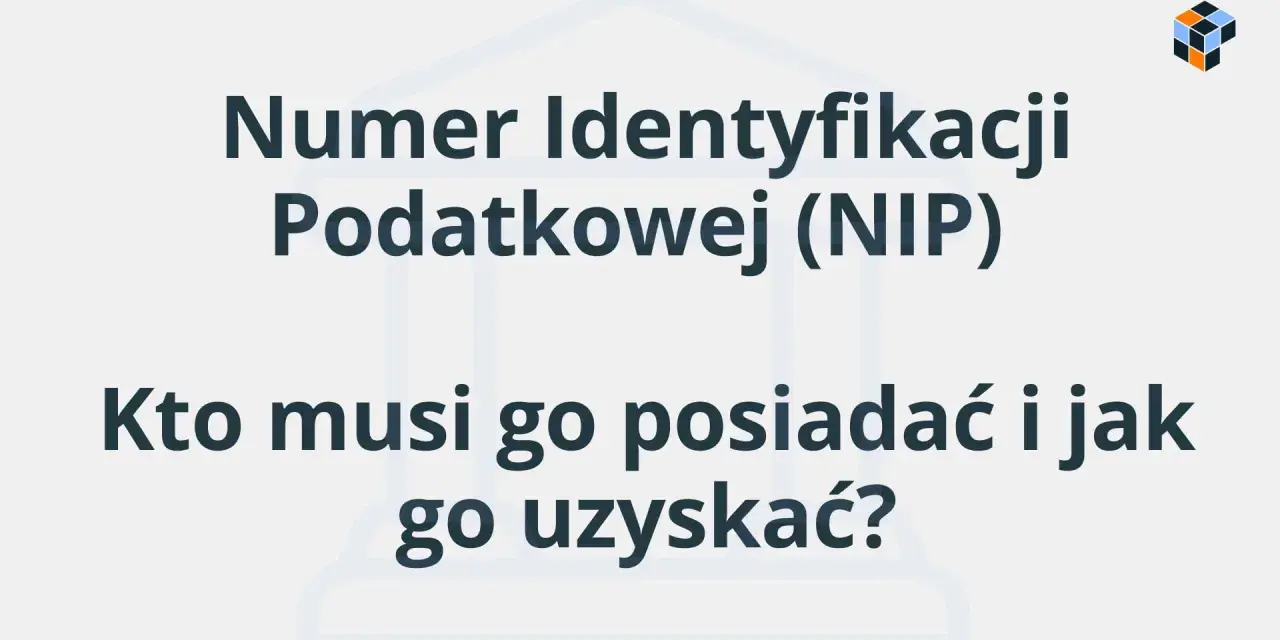 Numer Identyfikacji Podatkowej (NIP). Dowiedz się, kto musi go posiadać i jak sprawdzić swój NIP.