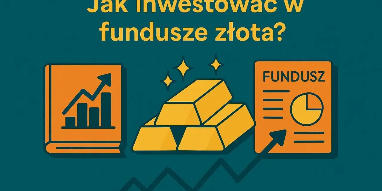 Jak inwestować w fundusze złota? Grafika przedstawia sztabki złota, wykresy i dokument funduszu, sugerując inwestycje.
