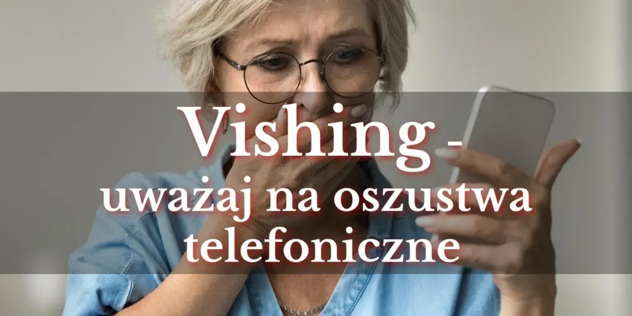 Przerażona kobieta trzyma telefon, na ekranie widnieje napis "Vishing - uważaj na oszustwa telefoniczne".