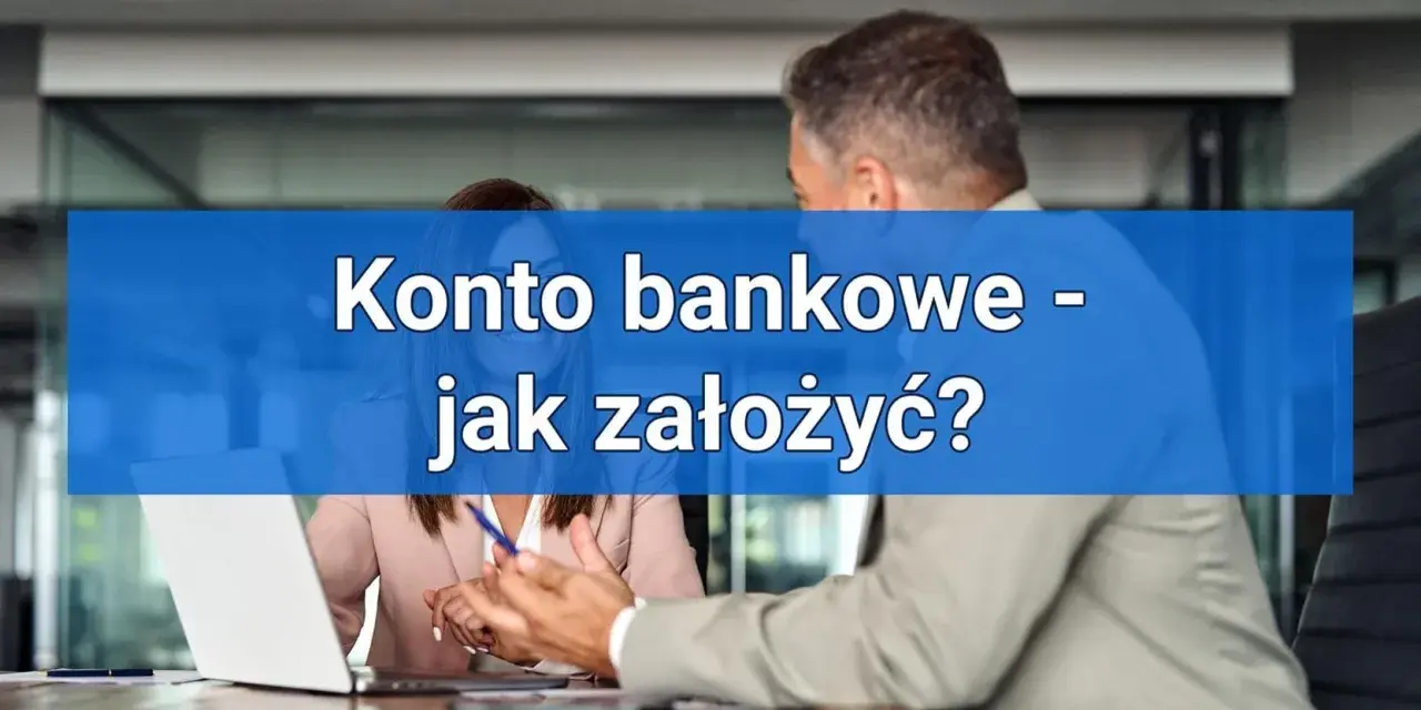 Konto bankowe - jak założyć? Doradca tłumaczy klientce proces otwierania konta w banku.