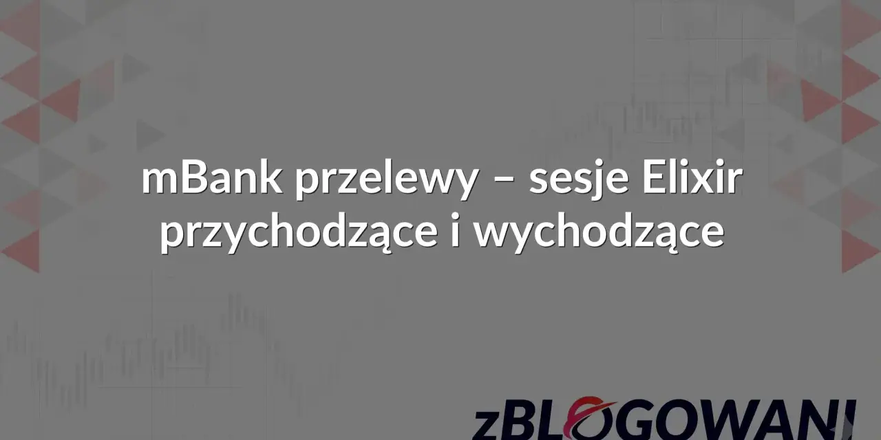 mBank przelewy - sesje Elixir przychodzące i wychodzące. Zalogowani.