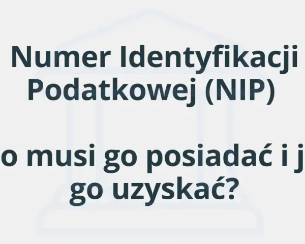 Numer Identyfikacji Podatkowej (NIP). Dowiedz się, kto musi go posiadać i jak sprawdzić swój NIP.