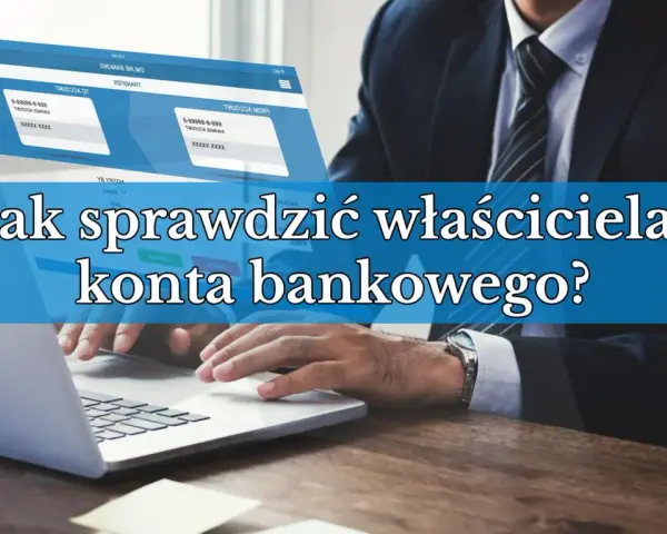 Biznesmen przy laptopie, ekran pokazuje dane kont bankowych. Jak sprawdzić właściciela konta bankowego?