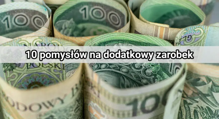 Zwijane banknoty 100 zł. Tekst: "10 pomysłów na dodatkowy zarobek". Jak dorobić do pensji?