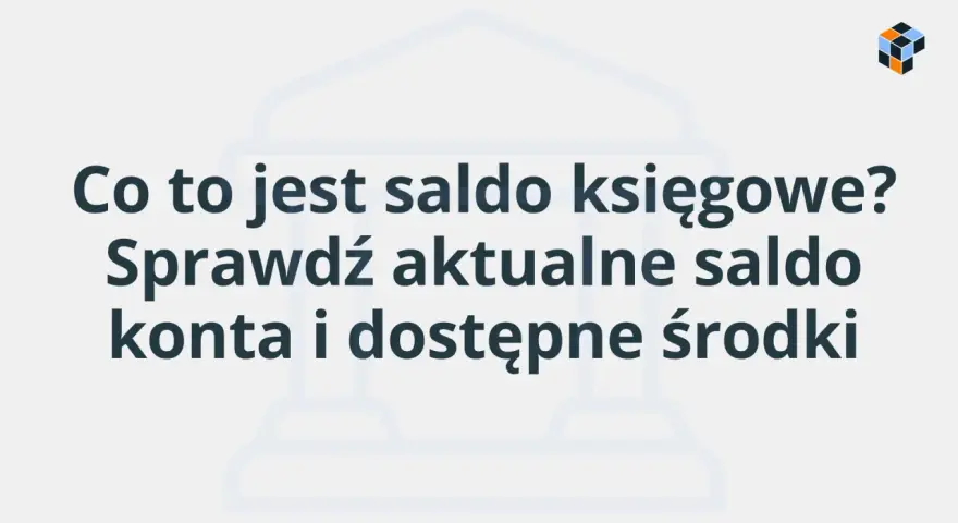 Co to jest saldo księgowe? Sprawdź aktualne saldo konta i dostępne środki.